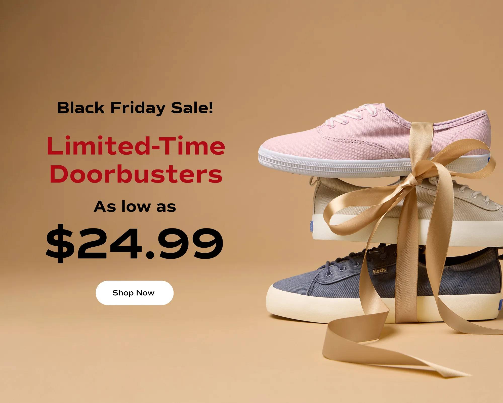 A light brown background with a stack of sneakers in navy, beige, and light pink tied with a satin ribbon. The text says Black Friday Sale! Limited-Time Doorbusters as low as $24.99. Shop Now