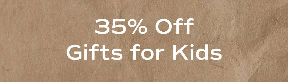 35% Off Gifts for Kids