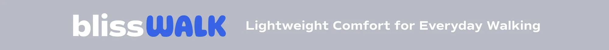 BlissWalk. Lightweight Comfort for Everyday Walking.