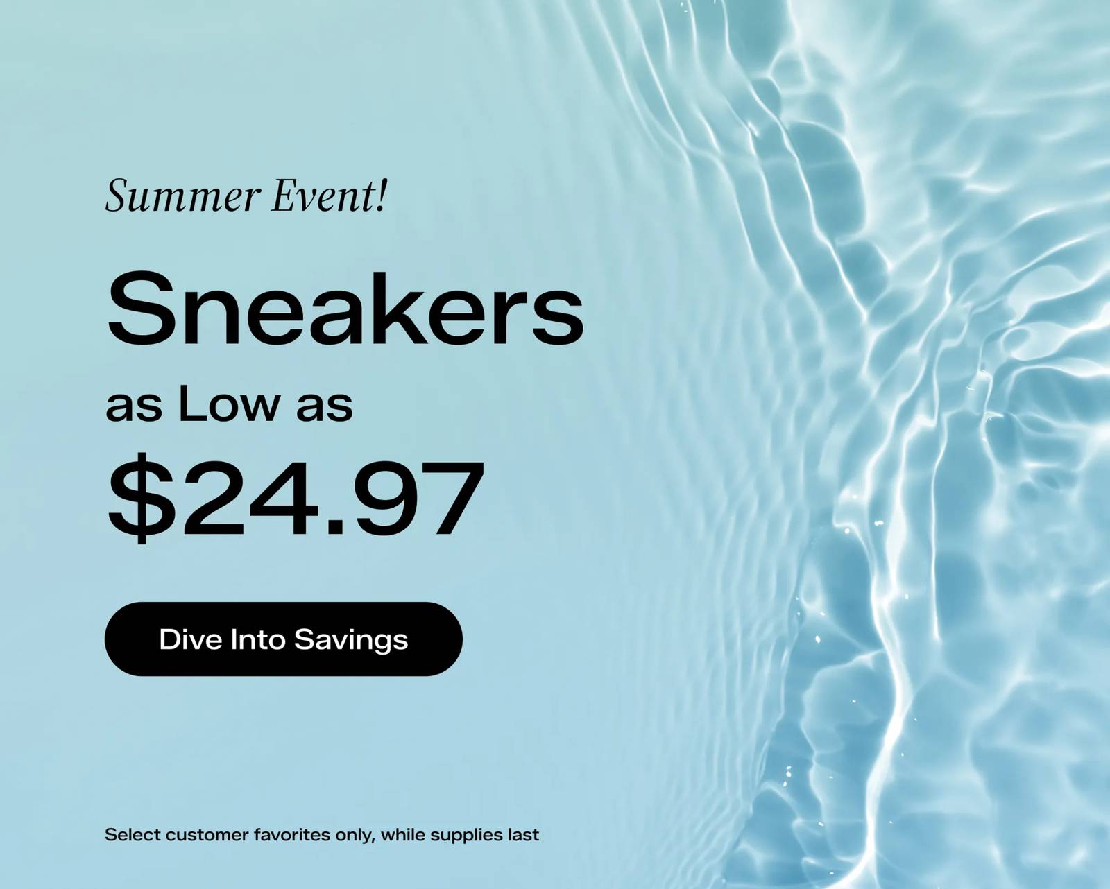 A clear blue water background. The text says Summer Event! Sneakers as Low as $24.97 Dive Into Savings