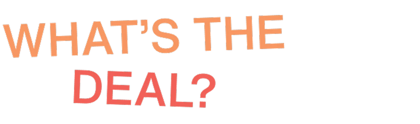 What's the deal?
