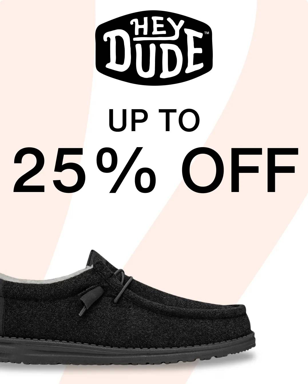 HEY DUDE UP TO 25% OFF