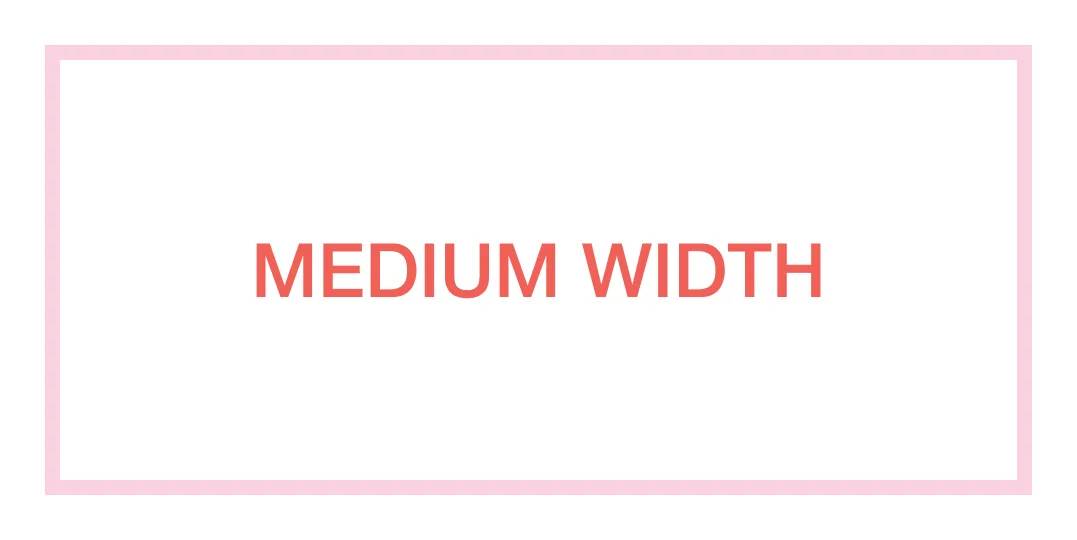 Medium Width