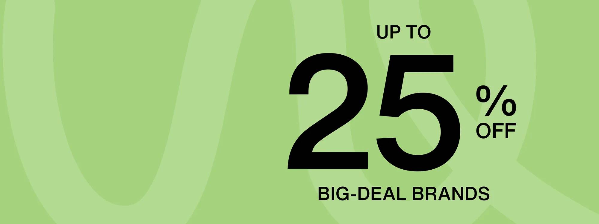 "Up to 25% off Big-Deal Brands"