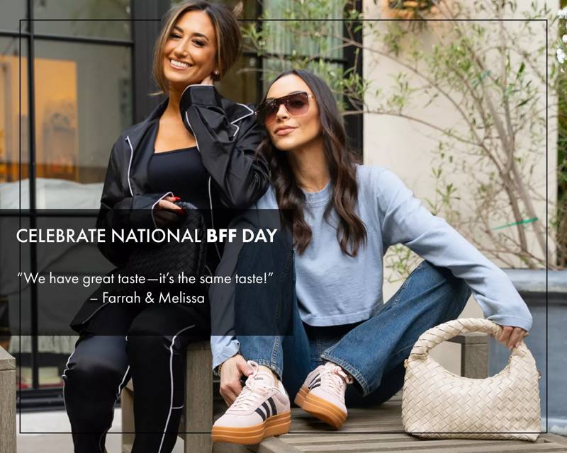 Celebrating National BFF Day with Farrah & Melissa. "We have great taste- it's the same taste"