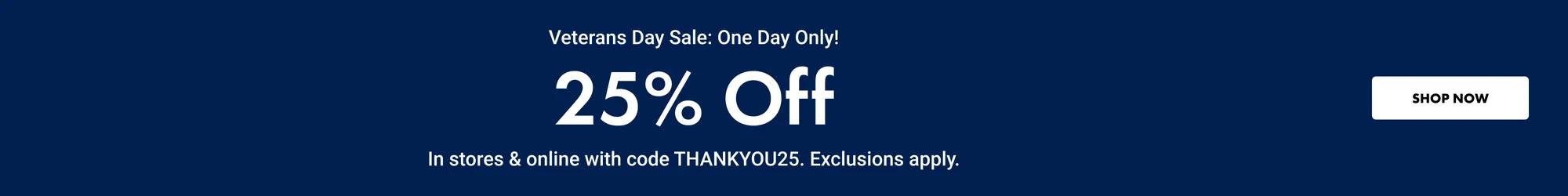 Veterans Day Sale 25% Off One Day Only. Click to Shop.