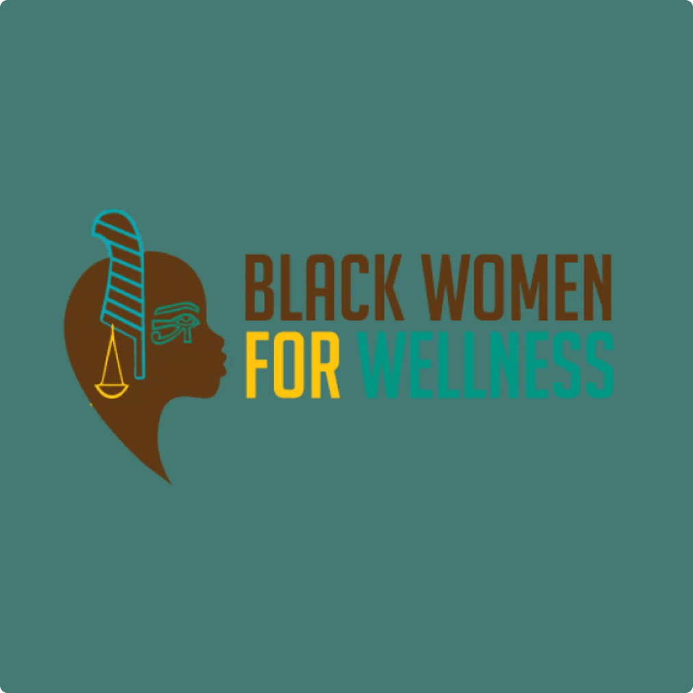 Black Women for Wellness. Advancing the health and well being of Black women and girls.