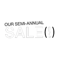 OUR SEMI-ANNUAL SALE