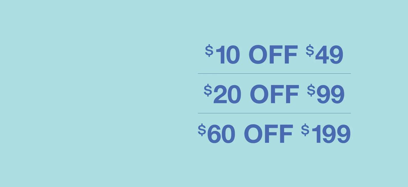 $10 off $49, $20 off $99, $60 off $199