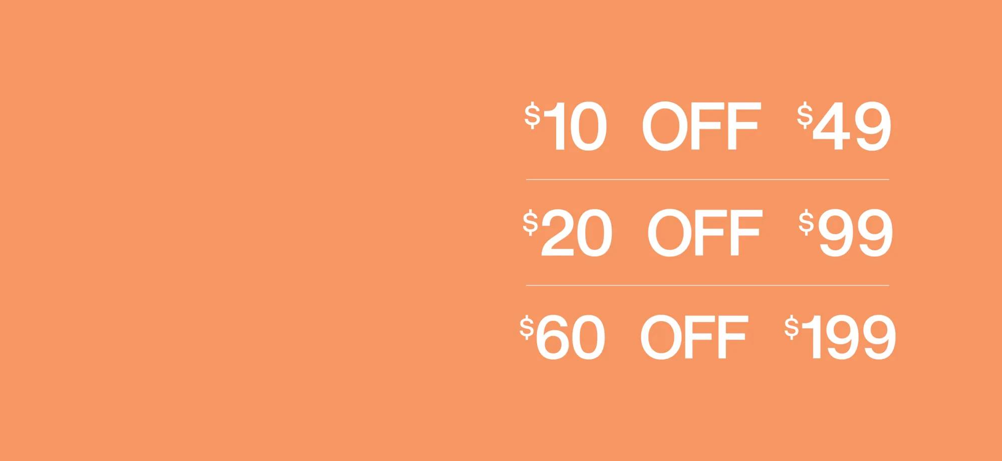 $10 off $49, $20 off $99, $60 off $199