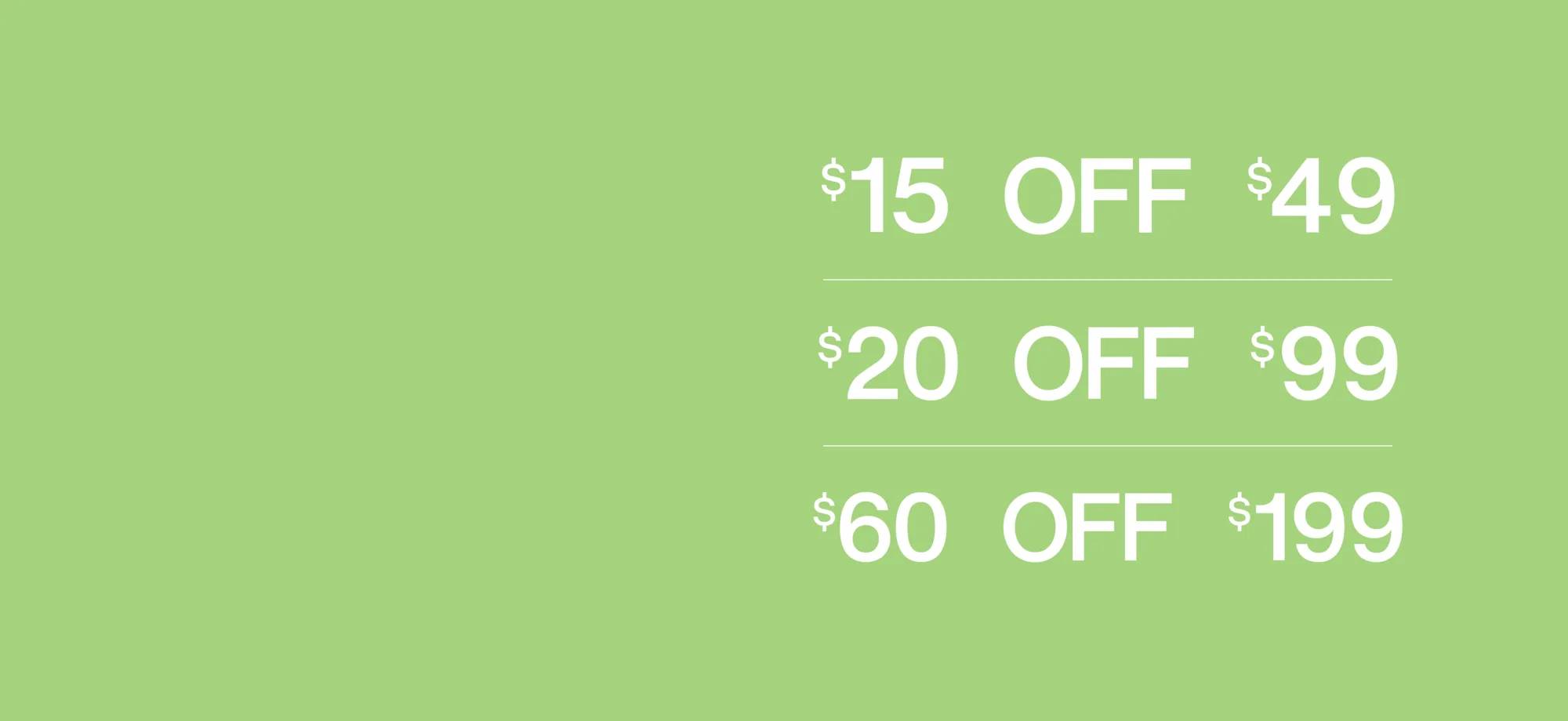 $15 off $49, $20 off $99, $60 off $199