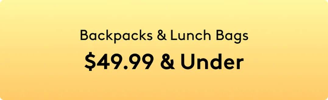 Backpacks & Lunch Bags $49.99 & Under