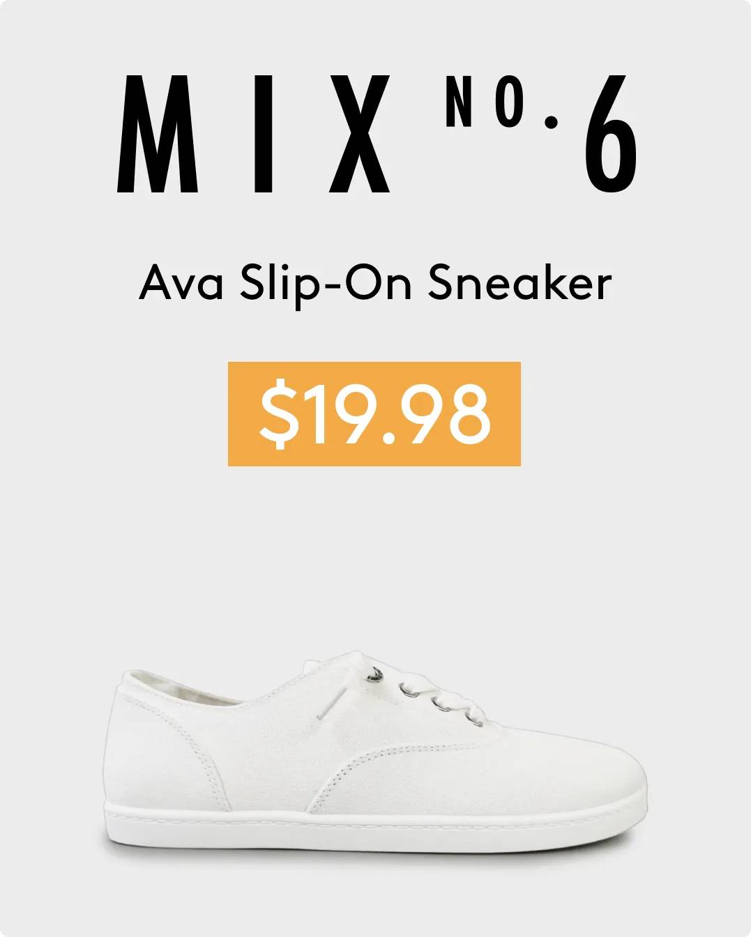 Mix No. 6 "Ava Slip-On Sneaker $19.98" with the sneaker in white