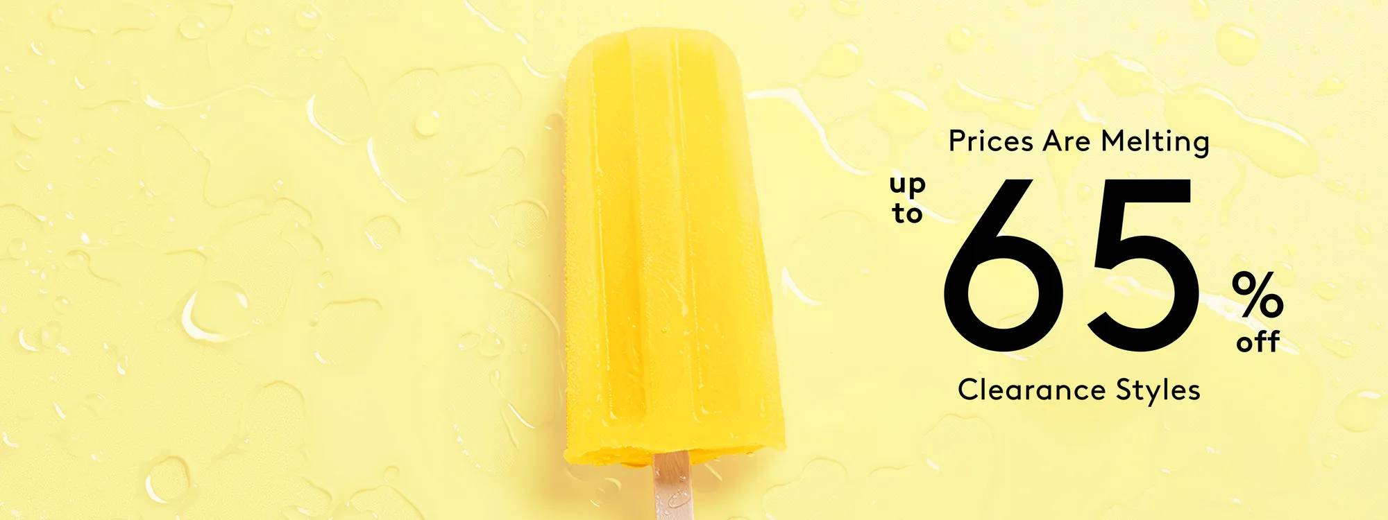 "Prices Are Melting. Up to 65% off clearance styles." on a yellow background with a yellow popsicle