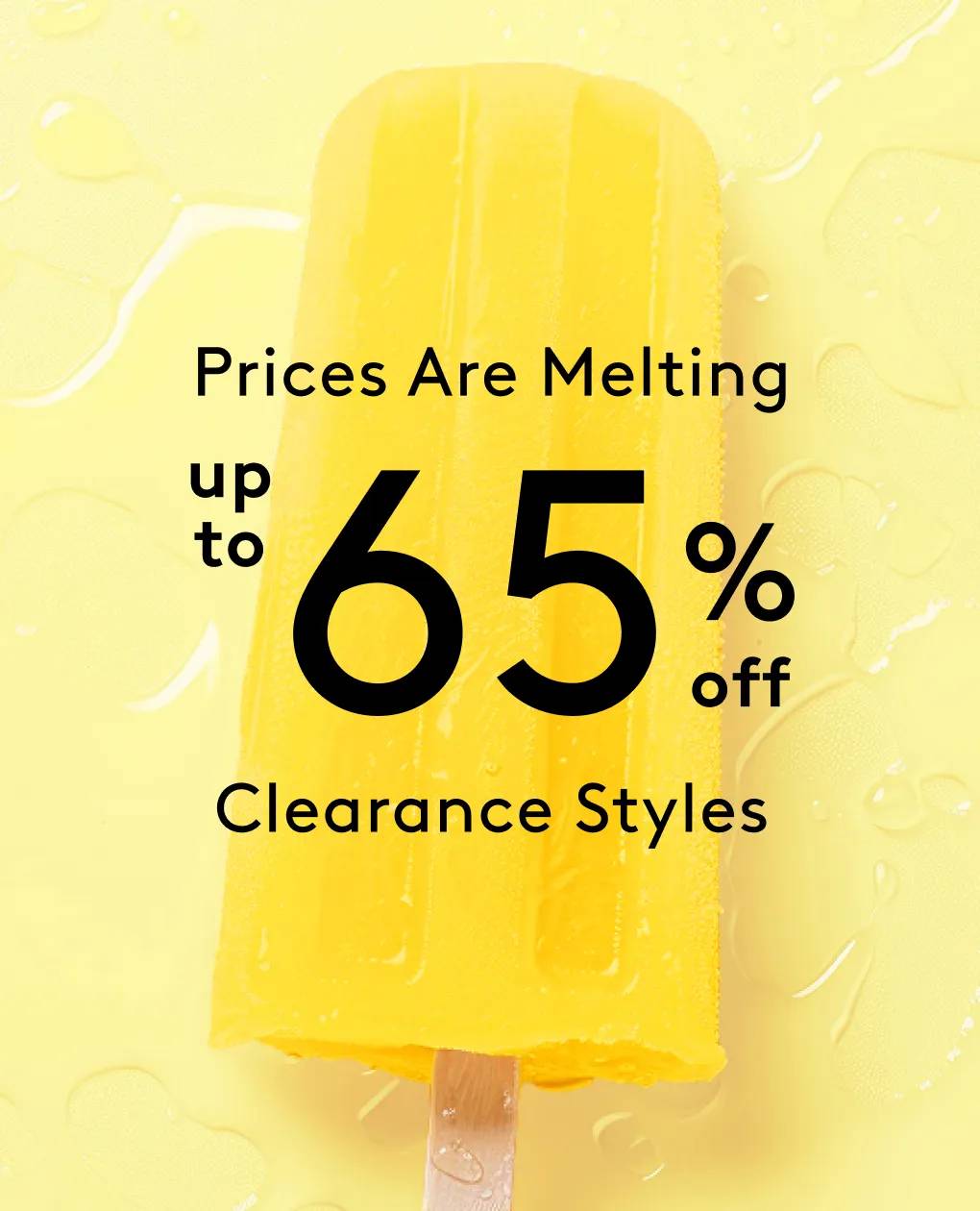 Prices are melting up to 65% off clearance styles
